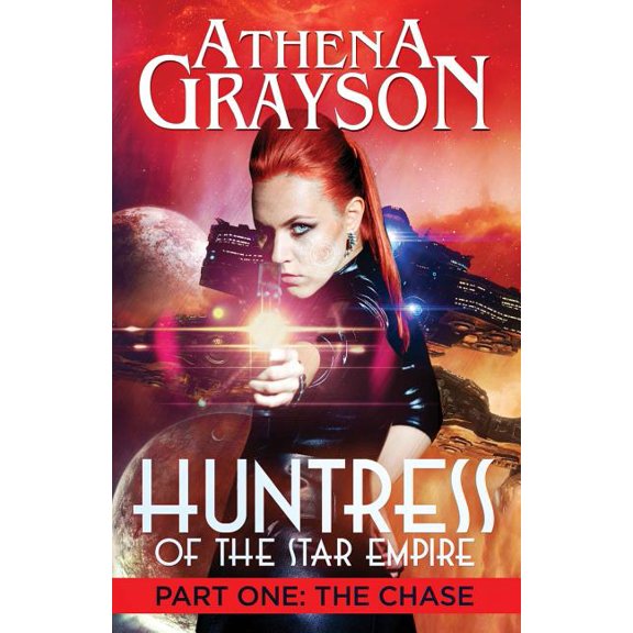Huntress of the Star Empire: Huntress of the Star Empire Part One: The Chase: Huntress of the Star Empire (Paperback)