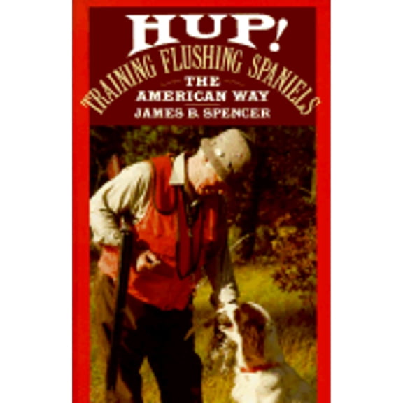 Pre-Owned Hup!: Training Flushing Spaniels the American Way (Hardcover) 0876056206 9780876056202