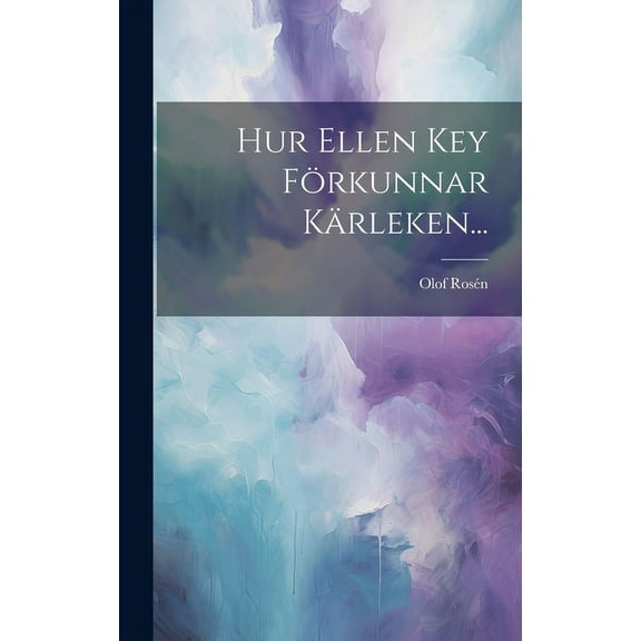 Hur Ellen Key Frkunnar Krleken... (Hardcover)
