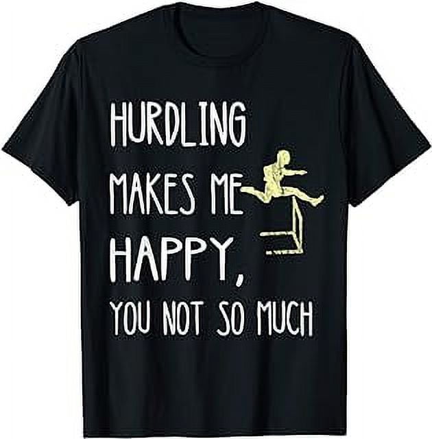 Hurdling Makes Me Happy You Not So Much Hurdles Hurdler TShirt