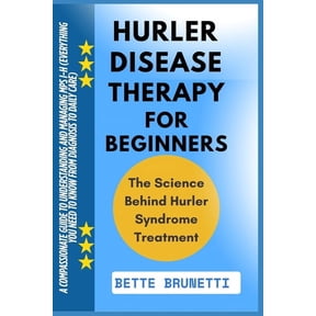 Hurler Disease Therapy for Beginners: A Compassionate Guide To Understanding And Managing MPS I-H (Everything You Need T, (Paperback)