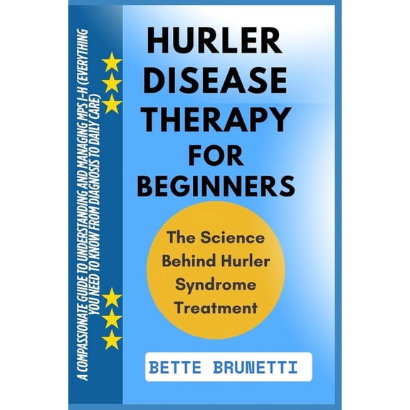 Hurler Disease Therapy for Beginners: A Compassionate Guide To Understanding And Managing MPS I-H (Everything You Need T, (Paperback)