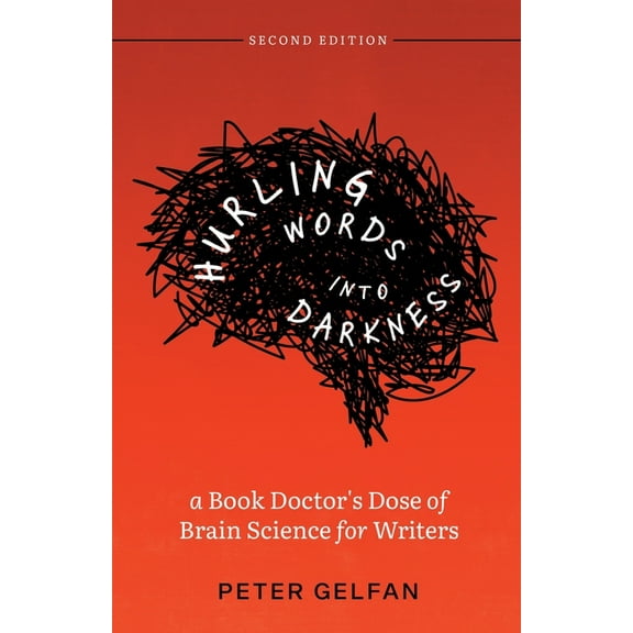 Hurling Words into Darkness: A Book Doctor's Dose of Brain Science for Writers, (Paperback)