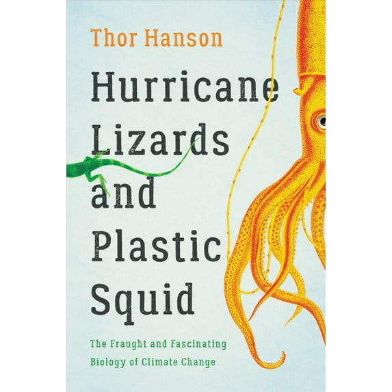 Pre-Owned Hurricane Lizards and Plastic Squid: The Fraught and Fascinating Biology of Climate Change