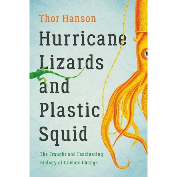 Hurricane Lizards and Plastic Squid: The Fraught and Fascinating Biology of Climate Change, (Paperback)