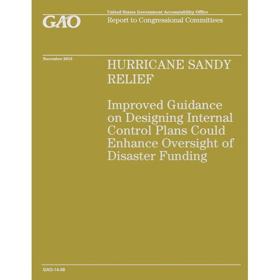 Hurricane Sandy Relief: Improved Guidance on Designing Internal Control Enhance Oversight of Disaster Funding (Paperback)