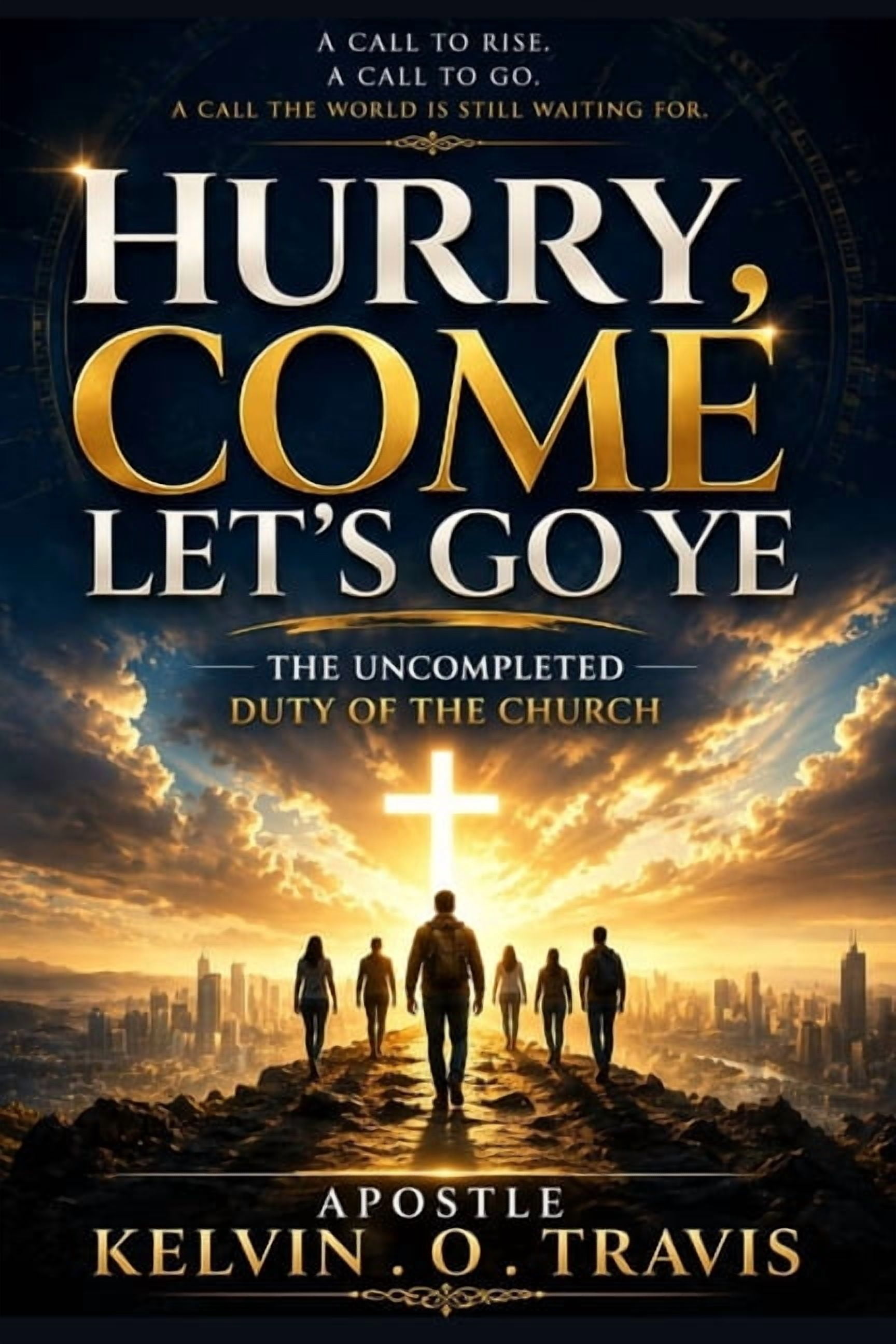 Hurry, Come Let's Go Ye: The Uncompleted Duty of the Church, (Paperback)