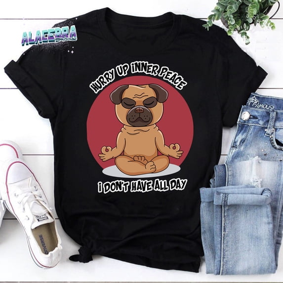 Hurry Up Inner Peace I Donâ€™t Have All Day Funny Yoga Pug Dog Vintage ...