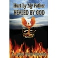 thumbnail image 1 of Hurt By My Father Healed By God, (Paperback), 1 of 1
