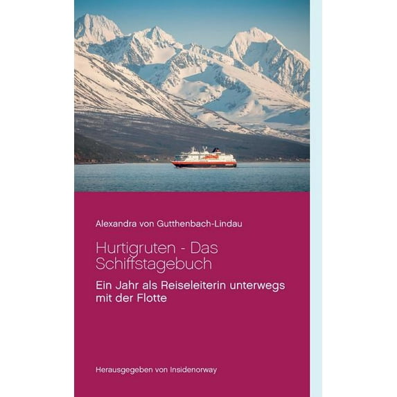 Hurtigruten - Das Schiffstagebuch: Ein Jahr als Reiseleiterin unterwegs mit der Flotte, (Paperback)
