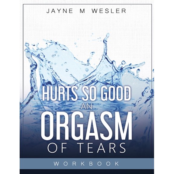Hurts So Good: An Orgasm of Tears Workbook (Paperback)