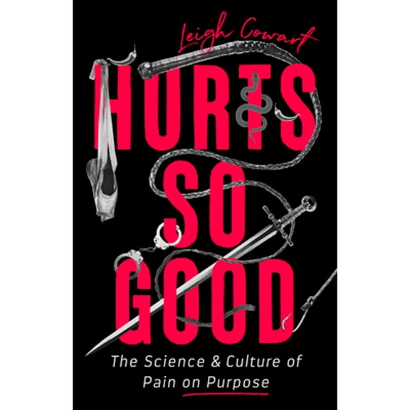 Pre-Owned Hurts So Good: The Science and Culture of Pain on Purpose (Hardcover) 154179804X 9781541798045