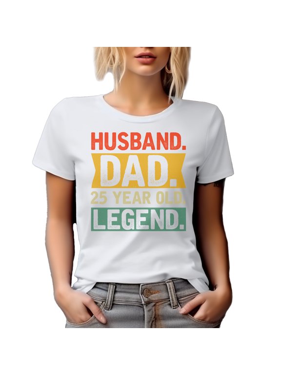 Husband. Dad. 25 Year Old Legend. Father's Day or Dad's Birthday, White T-Shirt, Small