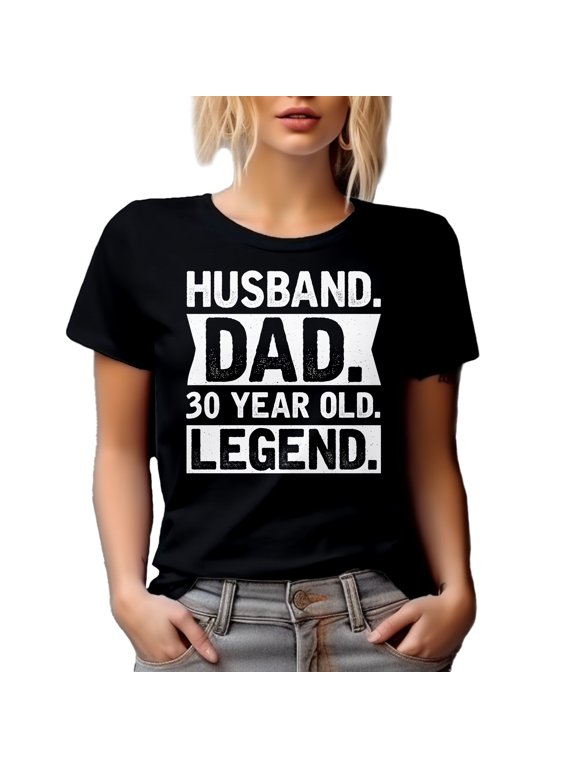 Husband. Dad. 30 Year Old Legend. - Dad's Birthday or Father's Day, Black T-Shirt, Small