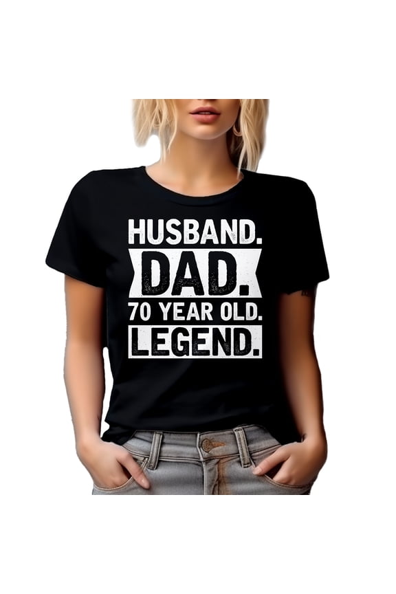 Husband. Dad. 70 Year Old Legend. - Dad's Birthday or Father's Day, Black T-Shirt, XL