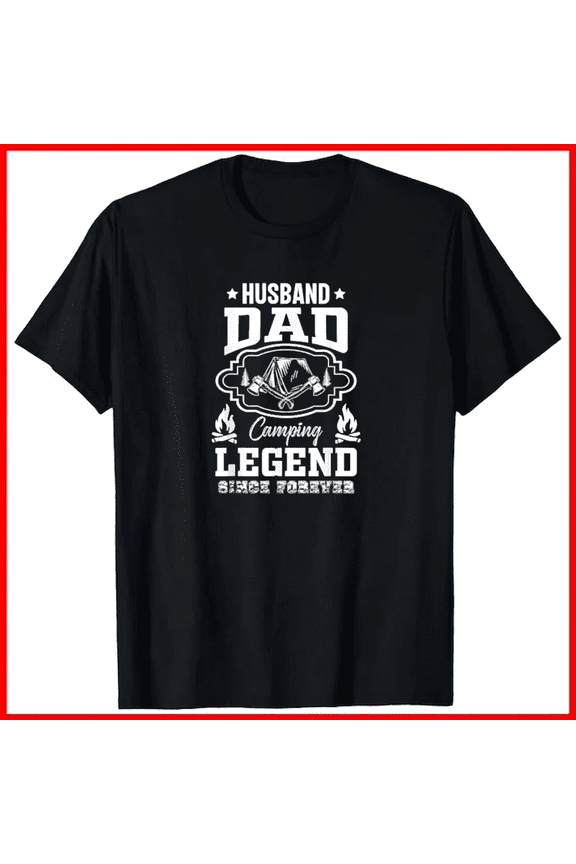 Husband Dad Camping Legend Since Forever Camping Lovers Slogan Unisex T-Shirt B01845, up to size 5XL