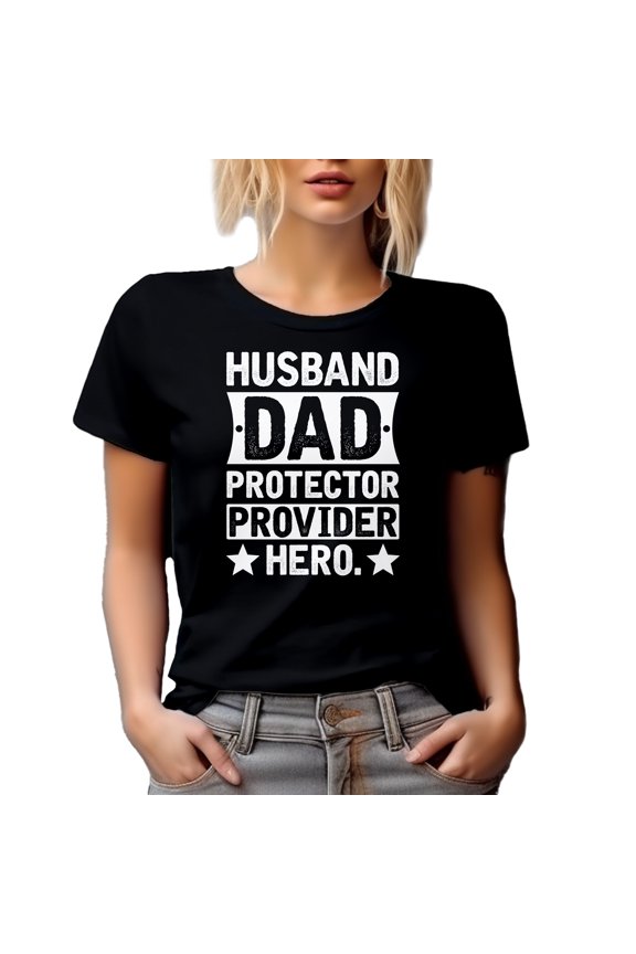 Husband. Dad. Protector. Provider. Hero. - Dad's Birthday or Father's Day, Black T-Shirt, Medium