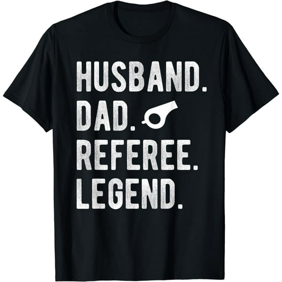 Husband Dad Referee Legend | Ref Umpire Linesman Referee Dad T-Shirt