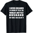 thumbnail image 1 of Husband Gift From Wife Shirt, Dreamed Worlds Hottest Husband T-Shirt, 1 of 3