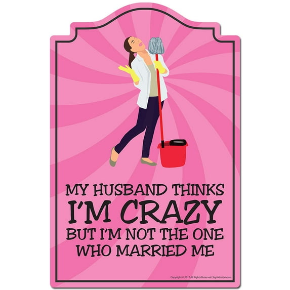 My Husband Thinks I'm Crazy Novelty Sign | Indoor/Outdoor | Funny Home Decor for Garages, Living Rooms, Bedroom, Offices | SignMission personalized gift