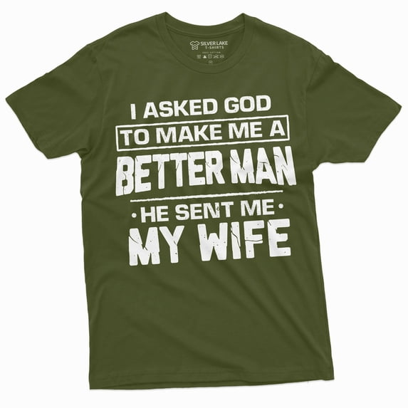 Husband Wife T-Shirt Marriage Anniversary Gift I Asked Got To Make Me A Better Person Tee (Large Military Green)