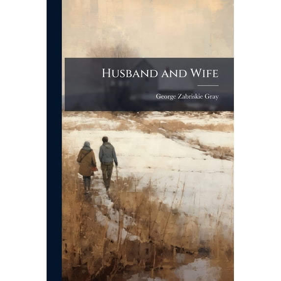 Husband and Wife : Or, the Theory of Marriage and Its Consequences (Paperback)