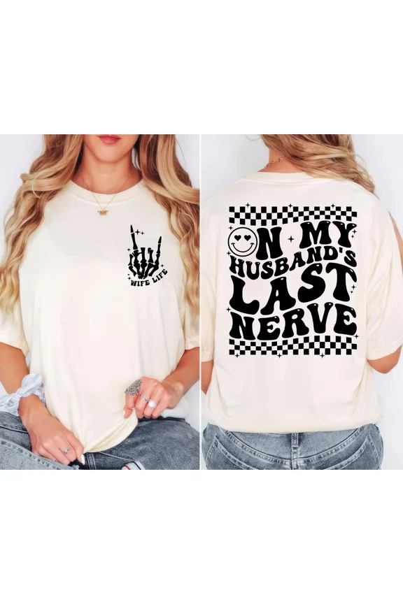 On My Husband’s Last Nerve T-Shirt – Funny Wife Life Graphic Tee, Cute Sarcastic Shirt for Women, Comfortable Cotton Unisex Fit, Full Color Print Gift for Wife, Girlfriend, or Anniversary