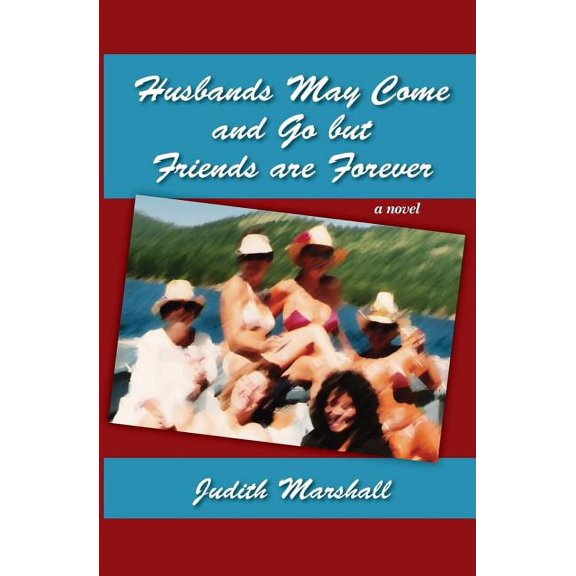 Husbands May Come and Go But Friends Are Forever