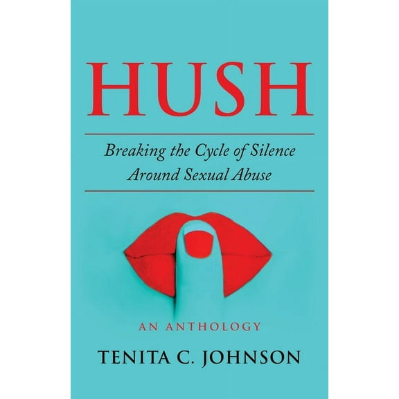Hush: Breaking the Cycle of Silence Around Sexual Abuse, (Paperback)