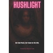 Chills & Consequences Hushlight She Took Pieces. But I Came for All of Me., Paperback