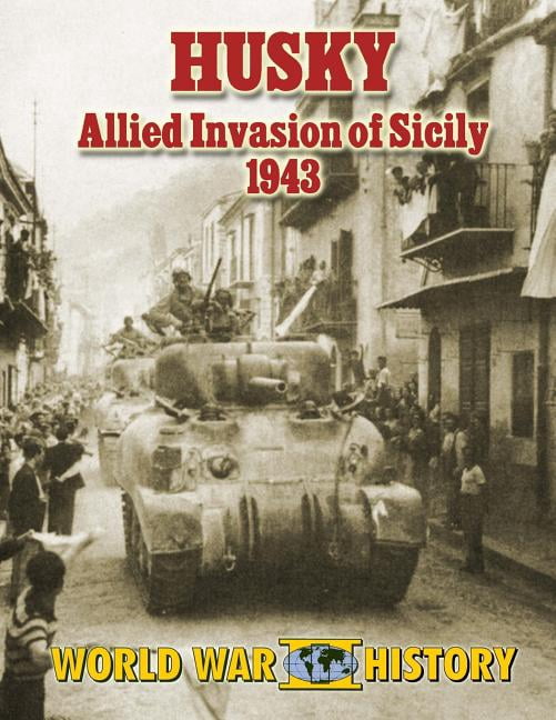 Husky: Allied Invasion of Sicily 1943 (Paperback) by Shawn Nutter