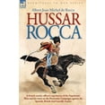 thumbnail image 1 of Hussar Rocca - A French Cavalry Officer's Experiences of the Napoleonic Wars and His Views on the Peninsular Campaigns A, (Paperback), 1 of 1