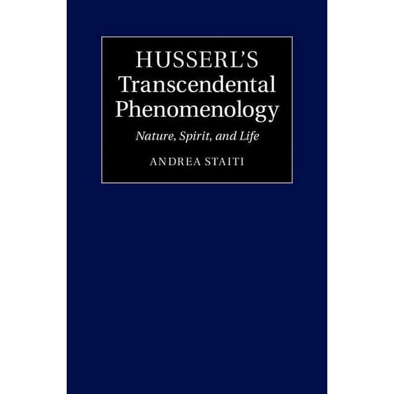 Husserl's Transcendental Phenomenology: Nature, Spirit, and Life, (Hardcover)