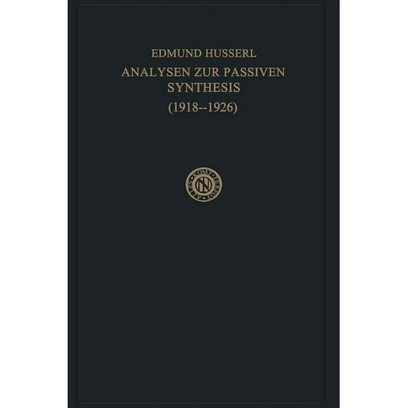 Husserliana: Edmund Husserl - Gesammelte Analysen Zur Passiven Synthesis: Aus Vorlesungs- Und Forschungsmanuskripten 1918-1926, Book 11, (Paperback)