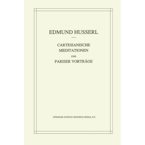 Husserliana: Edmund Husserl - Gesammelte Cartesianische Meditationen Und Pariser Vortrage, Book 1, (Paperback)