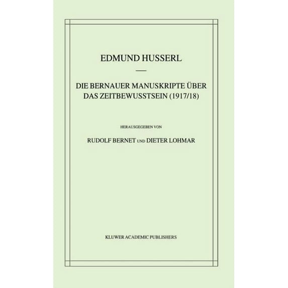 Husserliana: Edmund Husserl - Gesammelte Die Bernauer Manuskripte Ãber Das Zeitbewusstsein (1917/18), Book 33, (Hardcover)