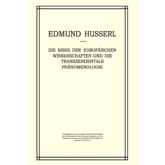 Husserliana: Edmund Husserl - Gesammelte Die Krisis Der Europäischen Wissenschaften Und Die Transzendentale Phänomenologie: Ein Einleitung in Die Phänomenologisc, Book 6, (Paperback)