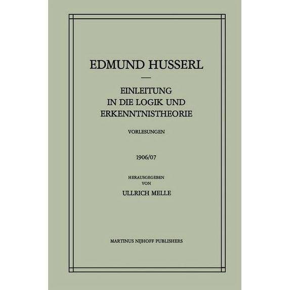 Husserliana: Edmund Husserl - Gesammelte Einleitung in Die Logik Und Erkenntnistheorie Vorlesungen 1906/07: Vorlesungen 1906/07, Book 24, (Paperback)