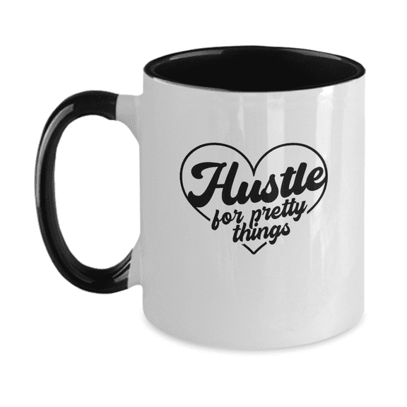 Hustle For Pretty Things Funny Coffee Mug