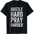thumbnail image 1 of Hustle Hard Pray Harder T-Shirt for Entrepreneur - Christian, 1 of 5