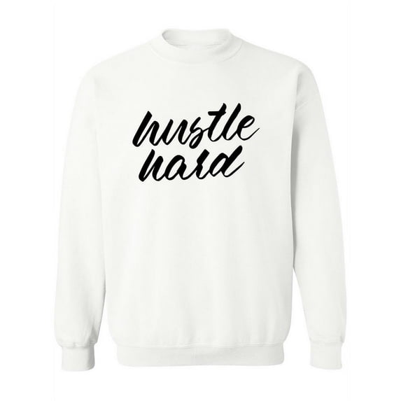 Hustle Hard Quote . Sweatshirt Women -Image by Shutterstock, Female 4X-Large