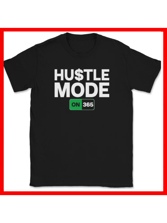 Hustle Mode 365 Funny Motivational Streetwear 24 7 Unisex T Shirt up to 5XL