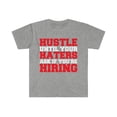 thumbnail image 1 of Hustle Until Your Haters Ask You're Hiring Unisex Tshirt S-3XL Entrepreneur, 1 of 2
