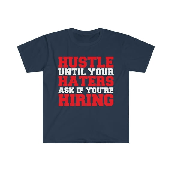 Hustle Until Your Haters Ask You're Hiring Unisex Tshirt S-3XL Entrepreneur