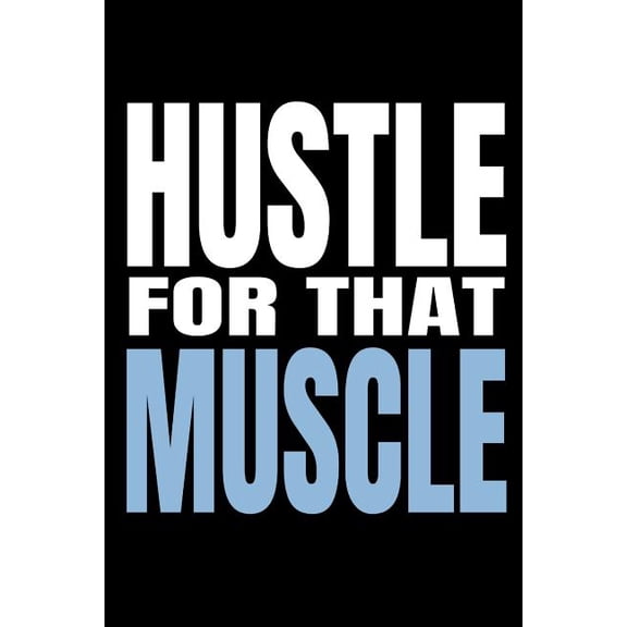 Hustle for That Muscle: 90 Day Training and Food Diary for Men (Track Your Diet and Gym Goals)