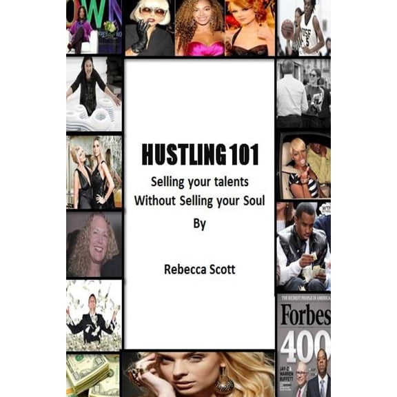 Hustling 101: Selling your Talents without Selling your Soul, (Paperback)