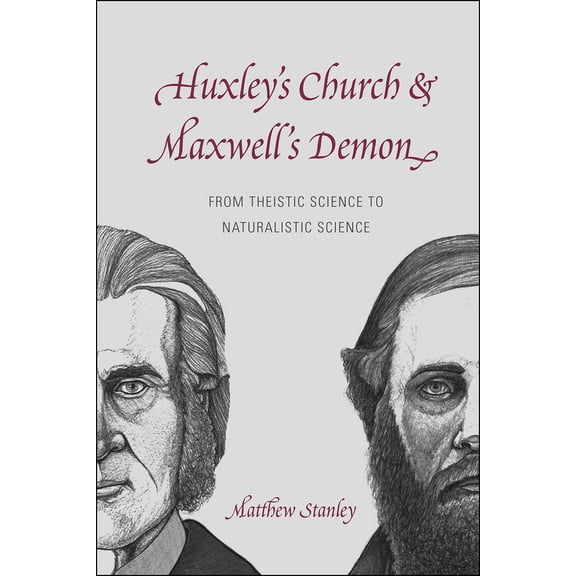 Huxley's Church and Maxwell's Demon: From Theistic Science to Naturalistic Science, (Paperback)
