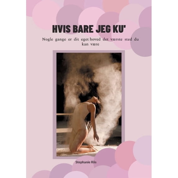 Hvis bare jeg ku': Nogle gange er dit eget hoved det værste sted du kan være, (Paperback)