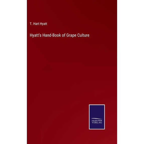 Hyatt's Hand-Book of Grape Culture, (Hardcover)