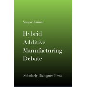 Hybrid Additive Manufacturing Debate, Paperback